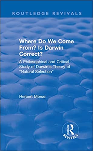 Where Do We Come From? Is Darwin Correct?: A Philosophical and Critical Study of Darwin's Theory of “Natural Selection” - Orginal Pdf